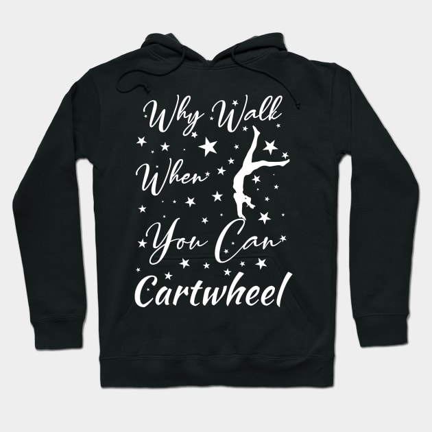 Why Walk When You Can Cartwhee Hoodie by The Design Hup